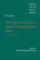 Nietzsche: Der Antichrist, Ecce Homo, Götterdämmerung: und andere Schriften - Nietzsche: The Anti-Christ, Ecce Homo, Twilight of the Idols: And Other Writings