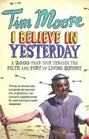 Ich glaube an das Gestern - Eine 2000 Jahre lange Tour durch den Dreck und die Wut der lebenden Geschichte - I Believe In Yesterday - A 2000 year Tour through the Filth and Fury of Living History