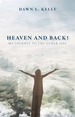 Der Himmel und zurück: Meine Reise auf die andere Seite - Heaven and Back!: My Journey to the Other Side