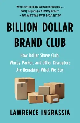 Billion Dollar Brand Club: Wie Dollar Shave Club, Warby Parker und andere Disruptoren unsere Kaufgewohnheiten umgestalten - Billion Dollar Brand Club: How Dollar Shave Club, Warby Parker, and Other Disruptors Are Remaking What We Buy