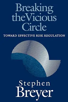 Den Teufelskreis durchbrechen: Auf dem Weg zu einer wirksamen Risikoregulierung - Breaking the Vicious Circle: Toward Effective Risk Regulation