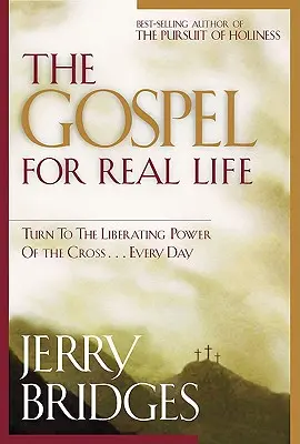 Das Evangelium für das wahre Leben: Wenden Sie sich der befreienden Kraft des Kreuzes zu...jeden Tag - The Gospel for Real Life: Turn to the Liberating Power of the Cross...Every Day