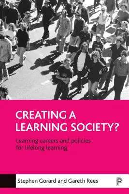 Eine lernende Gesellschaft schaffen? Lernkarrieren und Politiken für lebenslanges Lernen - Creating a Learning Society?: Learning Careers and Policies for Lifelong Learning