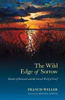 Der wilde Rand des Kummers: Rituale der Erneuerung und die heilige Arbeit des Kummers - The Wild Edge of Sorrow: Rituals of Renewal and the Sacred Work of Grief