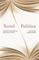 Politische Romane - Studien zur politischen Fiktion Australiens - Novel Politics - Studies in Australian political fiction