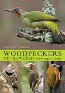 Spechte der Welt - Der komplette Leitfaden - Woodpeckers of the World - The Complete Guide