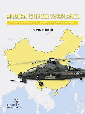 Moderne chinesische Kampfflugzeuge: Luftfahrt der chinesischen Armee - Kampfhubschraubereinheiten - Modern Chinese Warplanes: Chinese Army Aviation - Combat Helicopter Units