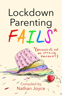 Lockdown Parenting Fails: (Weil es nicht nur um Regenbögen geht) - Lockdown Parenting Fails: (Because It's Not All F*cking Rainbows)