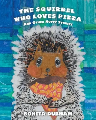 Das Eichhörnchen, das Pizza liebt und andere verrückte Geschichten - The Squirrel Who Loves Pizza and Other Nutty Stories