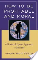 Wie man profitabel und moralisch ist: Ein rationaler egoistischer Ansatz für die Wirtschaft - How to Be Profitable and Moral: A Rational Egoist Approach to Business