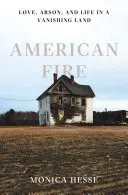 Amerikanisches Feuer: Liebe, Brandstiftung und das Leben in einem verschwindenden Land - American Fire: Love, Arson, and Life in a Vanishing Land