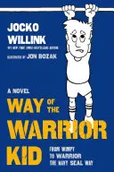 Way of the Warrior Kid: Vom Wimpy zum Krieger auf dem Weg zum Navy Seal: Ein Roman - Way of the Warrior Kid: From Wimpy to Warrior the Navy Seal Way: A Novel