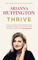 Thrive - Die dritte Metrik zur Neudefinition von Erfolg und für ein glücklicheres Leben - Thrive - The Third Metric to Redefining Success and Creating a Happier Life