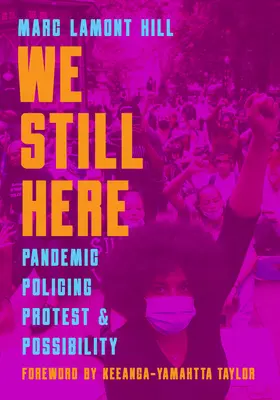 Wir sind immer noch hier: Pandemie, Polizeiarbeit, Protest und Möglichkeiten - We Still Here: Pandemic, Policing, Protest, and Possibility