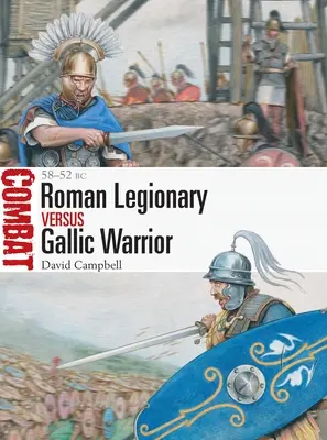 Römischer Legionär vs. gallischer Krieger: 58-52 v. Chr. - Roman Legionary Vs Gallic Warrior: 58-52 BC