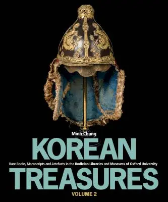 Koreanische Schätze Band 2: Seltene Bücher, Manuskripte und Artefakte in den Bodleian Bibliotheken und Museen der Universität Oxford - Korean Treasures Volume 2: Rare Books, Manuscripts and Artefacts in the Bodleian Libraries and Museums of Oxford University