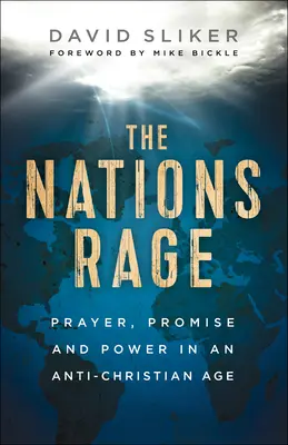 Der Zorn der Nationen: Gebet, Verheißung und Macht in einem antichristlichen Zeitalter - The Nations Rage: Prayer, Promise and Power in an Anti-Christian Age