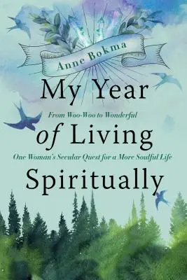 Mein Jahr des spirituellen Lebens: Von „Woo-Woo“ zu „Wonderful“ - Die weltliche Suche einer Frau nach einem seelenvolleren Leben - My Year of Living Spiritually: From Woo-Woo to Wonderful--One Woman's Secular Quest for a More Soulful Life