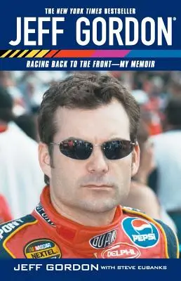 Jeff Gordon: Zurück an die Front - meine Memoiren - Jeff Gordon: Racing Back to the Front--My Memoir