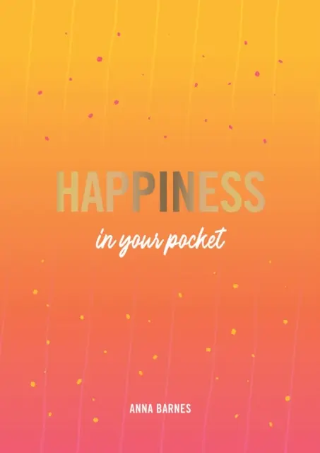 Glücklichsein in der Tasche - Tipps und Ratschläge für ein glücklicheres Leben - Happiness in Your Pocket - Tips and Advice for a Happier You