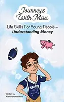 Journeys with Max: Lebenskompetenzen für junge Menschen - Geld verstehen - Journeys with Max: Life Skills for Young People-Understanding Money