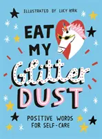 Eat My Glitter Dust: Positive Worte für die Selbstfürsorge - Eat My Glitter Dust: Positive Words for Self-Care