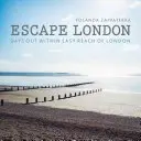 Entfliehen Sie London: Tagesausflüge in unmittelbarer Nähe von London - Escape London: Days Out Within Easy Reach of London