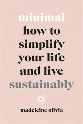 Minimal: Wie Sie Ihr Leben vereinfachen und nachhaltig leben - Minimal: How to Simplify Your Life and Live Sustainably