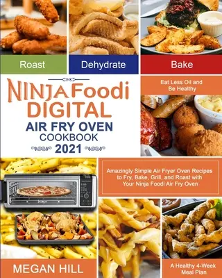 Ninja Foodi Digital Air Fry Oven Kochbuch 2021: Verblüffend einfache Rezepte zum Frittieren, Backen, Grillen und Braten mit dem Ninja Foodi Air Fry O - Ninja Foodi Digital Air Fry Oven Cookbook 2021: Amazingly Simple Air Fryer Oven Recipes to Fry, Bake, Grill, and Roast with Your Ninja Foodi Air Fry O