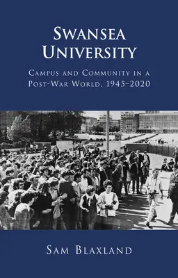 Die Universität Swansea: Campus und Gemeinschaft in einer Nachkriegswelt, 1945-2020 - Swansea University: Campus and Community in a Post-War World, 1945-2020