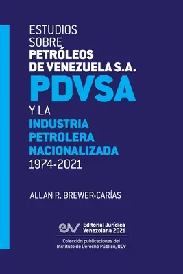 Studien über Petrleos de Venezuela S.A. Pdvsa und die verstaatlichte Ölindustrie 1974-2021 - Estudios Sobre Petrleos de Venezuela S.A. Pdvsa, Y La Industria Petrolera Nacionalizada 1974-2021