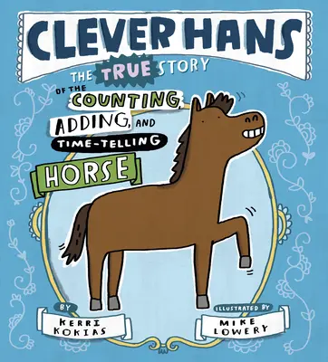 Der schlaue Hans: Die wahre Geschichte des Zähl-, Addier- und Zeitmesspferdes - Clever Hans: The True Story of the Counting, Adding, and Time-Telling Horse