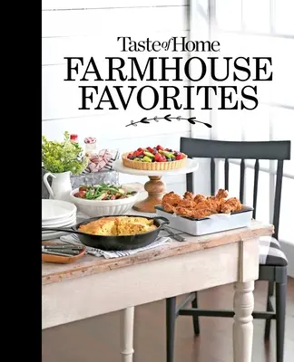 Taste of Home Farmhouse Favorites: Decken Sie Ihren Tisch mit den herzerwärmenden Köstlichkeiten der Landhausküchen von heute - Taste of Home Farmhouse Favorites: Set Your Table with the Heartwarming Goodness of Today's Country Kitchens