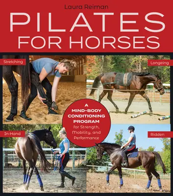 Pilates für Pferde: Ein Geist-Körper-Konditionierungsprogramm für Kraft, Beweglichkeit und Gleichgewicht - Pilates for Horses: A Mind-Body Conditioning Program for Strength, Mobility and Balance