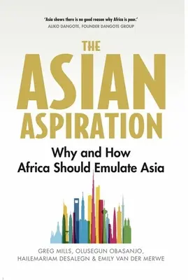 Das asiatische Streben: Warum und wie Afrika Asien nachahmen sollte - und was es vermeiden sollte - The Asian Aspiration: Why and How Africa Should Emulate Asia -- And What It Should Avoid