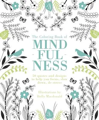 Das Malbuch der Achtsamkeit: 50 Zitate und Motive, die Ihnen helfen, sich zu konzentrieren, zu verlangsamen und Stress abzubauen - The Coloring Book of Mindfulness: 50 Quotes and Designs to Help You Focus, Slow Down, De-Stress