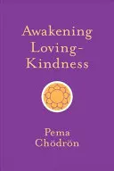 Liebevolle Güte erwecken - Awakening Loving-Kindness