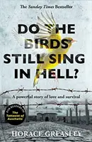 Singen die Vögel noch in der Hölle? - Eine kraftvolle, wahre Geschichte über Liebe und Überleben - Do the Birds Still Sing in Hell? - A powerful true story of love and survival