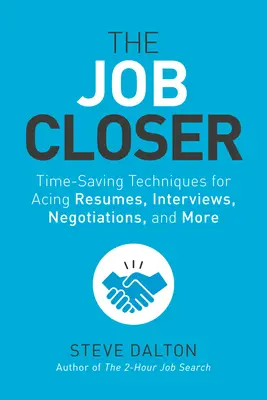 Der Job Closer: Zeitsparende Techniken für erfolgreiche Lebensläufe, Vorstellungsgespräche, Verhandlungen und mehr - The Job Closer: Time-Saving Techniques for Acing Resumes, Interviews, Negotiations, and More