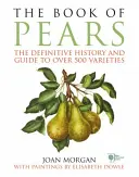 Book of Pears - Die endgültige Geschichte und Anleitung zu über 500 Sorten - Book of Pears - The Definitive History and Guide to over 500 varieties