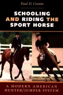 Ausbildung und Reiten des Sportpferdes: Ein modernes amerikanisches Hunter/Springpferd-System - Schooling and Riding the Sport Horse: A Modern American Hunter/Jumper System