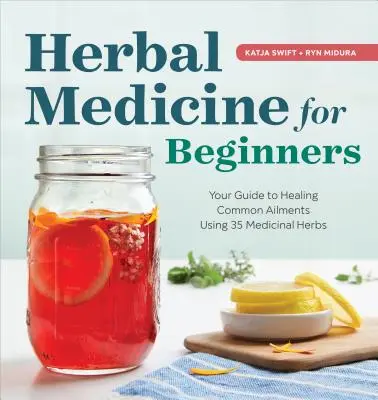 Kräutermedizin für Einsteiger: Ihr Leitfaden zur Heilung gewöhnlicher Krankheiten mit 35 Heilkräutern - Herbal Medicine for Beginners: Your Guide to Healing Common Ailments with 35 Medicinal Herbs