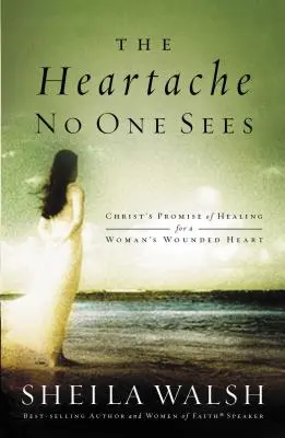 Der Herzschmerz, den niemand sieht: Christi Verheißung der Heilung für das verwundete Herz einer Frau - The Heartache No One Sees: Christ's Promise of Healing for a Woman's Wounded Heart