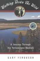 Auf den Spuren der Wildnis: Eine Reise durch die Yellowstone Rockies - Walking Down the Wild: A Journey Through the Yellowstone Rockies