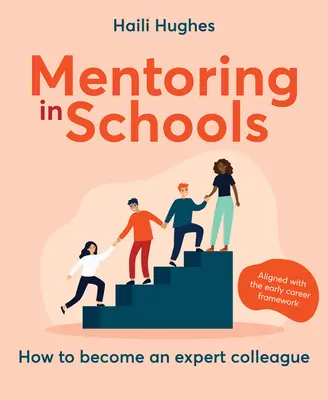 Mentoring in Schulen: Wie man ein kompetenter Kollege wird - abgestimmt auf den Early Career Framework - Mentoring in Schools: How to Become an Expert Colleague - Aligned with the Early Career Framework