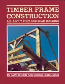 Holzrahmenbau: Alles über das Bauen mit Pfosten und Balken - Timber Frame Construction: All about Post-And-Beam Building