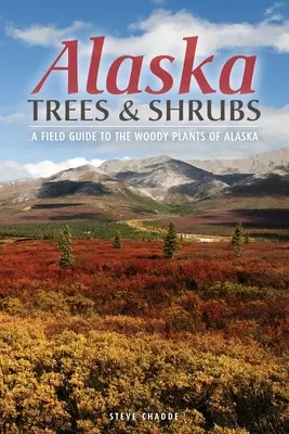 Alaska Bäume und Sträucher: Ein Feldführer zu den Gehölzen Alaskas - Alaska Trees and Shrubs: A Field Guide to the Woody Plants of Alaska