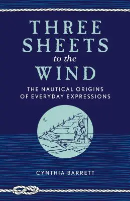 Three Sheets to the Wind: Die nautischen Ursprünge alltäglicher Ausdrücke - Three Sheets to the Wind: The Nautical Origins of Everyday Expressions