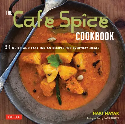 Das Cafe Spice Kochbuch: 84 schnelle und einfache indische Rezepte für jede Mahlzeit - The Cafe Spice Cookbook: 84 Quick and Easy Indian Recipes for Everyday Meals