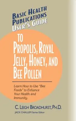 Benutzerhandbuch für Propolis, Gelée Royale, Honig und Bienenpollen: Lernen Sie, wie Sie mit Bienennahrung Ihre Gesundheit und Immunität verbessern können. - User's Guide to Propolis, Royal Jelly, Honey, and Bee Pollen: Learn How to Use Bee Foods to Enhance Your Health and Immunity.